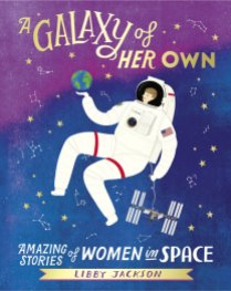 a-galaxy-of-her-own-amazing-stories-of-women-in-space-by-libby-jackson-main-867307-10029